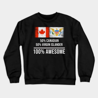 50% Canadian 50% Virgin Islander 100% Awesome - Gift for Virgin Islander Heritage From Virgin Islands Crewneck Sweatshirt